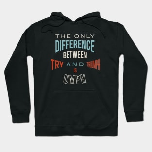 The Only Difference Between Try and Triumph is Umph Hoodie